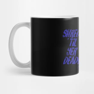 Shred ’til yer dead! - blue Mug